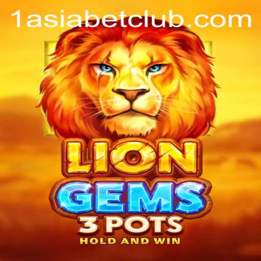 Exploring LionGems3pots: A Gamble in the Thrilling World of 1AsiaBet