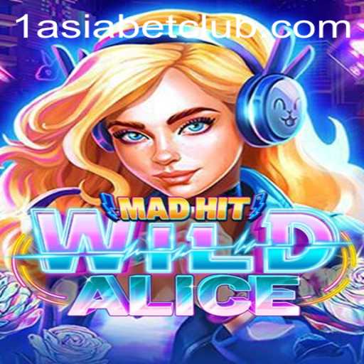 MadHitWildAlice: An Exciting Journey with 1AsiaBet